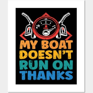 My Boat Doesn't Run On Thanks Boating Gifts For Boat Owners Posters and Art